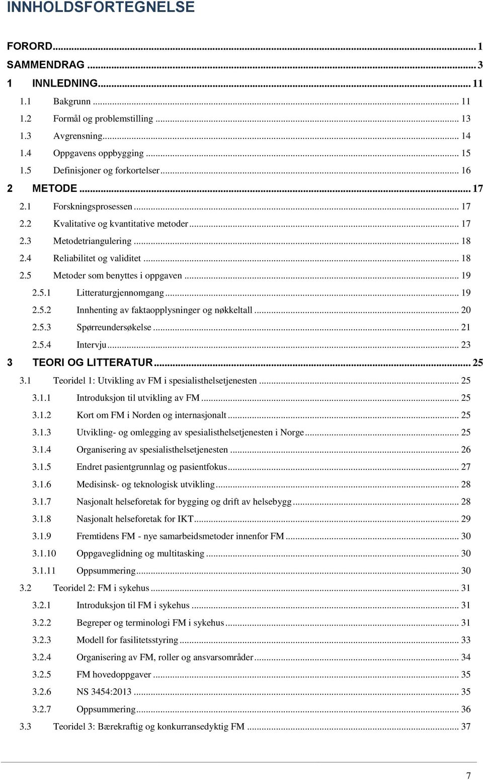 .. 19 2.5.1 Litteraturgjennomgang... 19 2.5.2 Innhenting av faktaopplysninger og nøkkeltall... 20 2.5.3 Spørreundersøkelse... 21 2.5.4 Intervju... 23 3 TEORI OG LITTERATUR... 25 3.