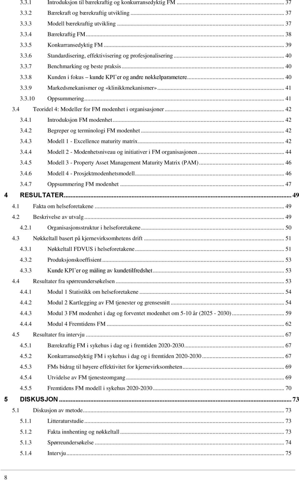 .. 41 3.3.10 Oppsummering... 41 3.4 Teoridel 4: Modeller for FM modenhet i organisasjoner... 42 3.4.1 Introduksjon FM modenhet... 42 3.4.2 Begreper og terminologi FM modenhet... 42 3.4.3 Modell 1 - Excellence maturity matrix.