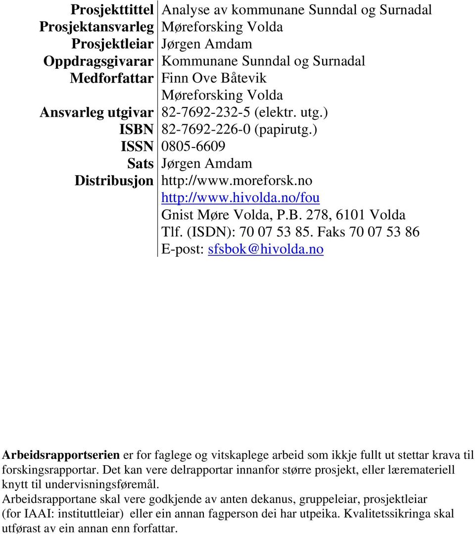 no/fou Gnist Møre Volda, P.B. 278, 6101 Volda Tlf. (ISDN): 70 07 53 85. Faks 70 07 53 86 E-post: sfsbok@hivolda.