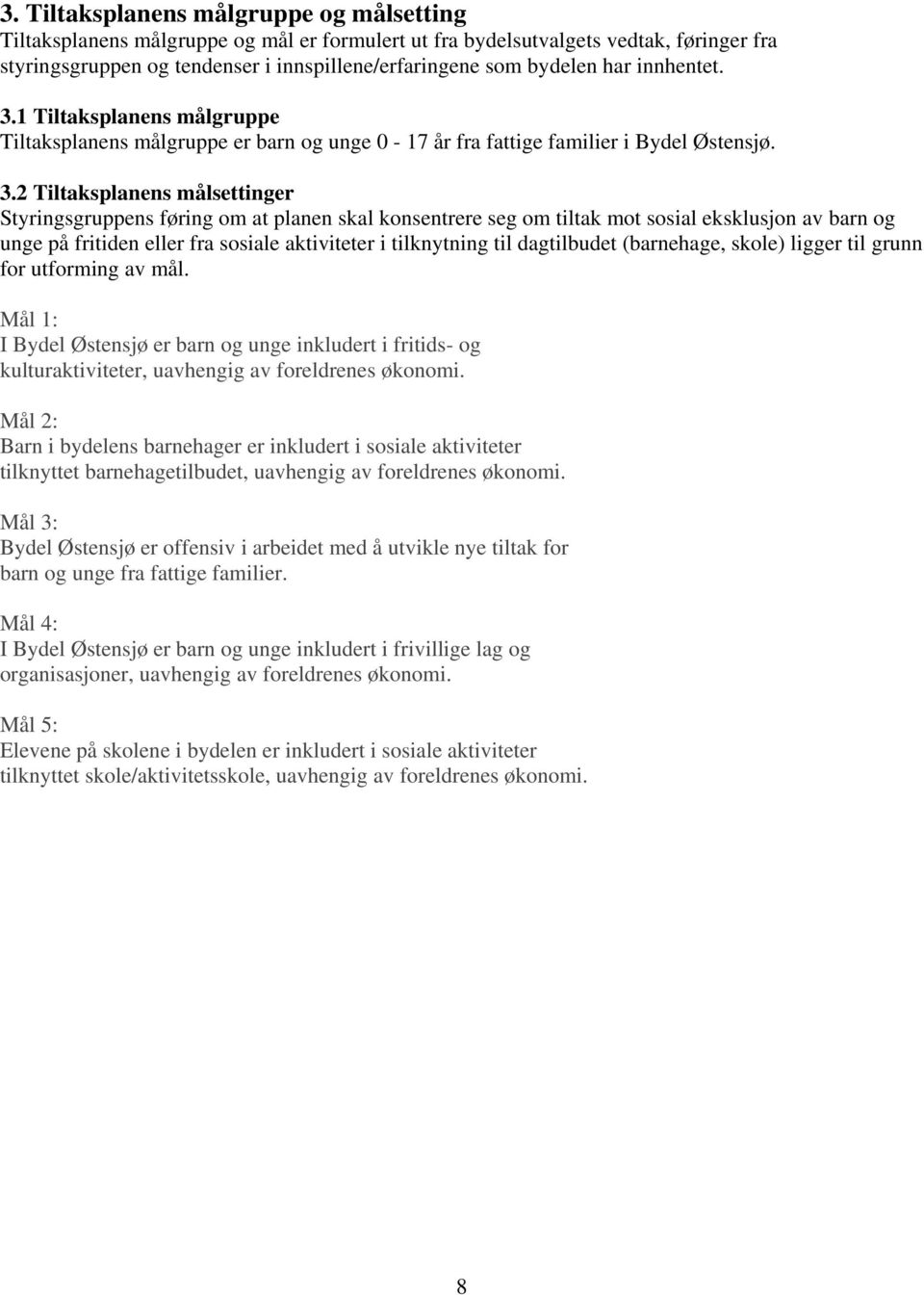 1 Tiltaksplanens målgruppe Tiltaksplanens målgruppe er barn og unge 0-17 år fra fattige familier i Bydel Østensjø. 3.