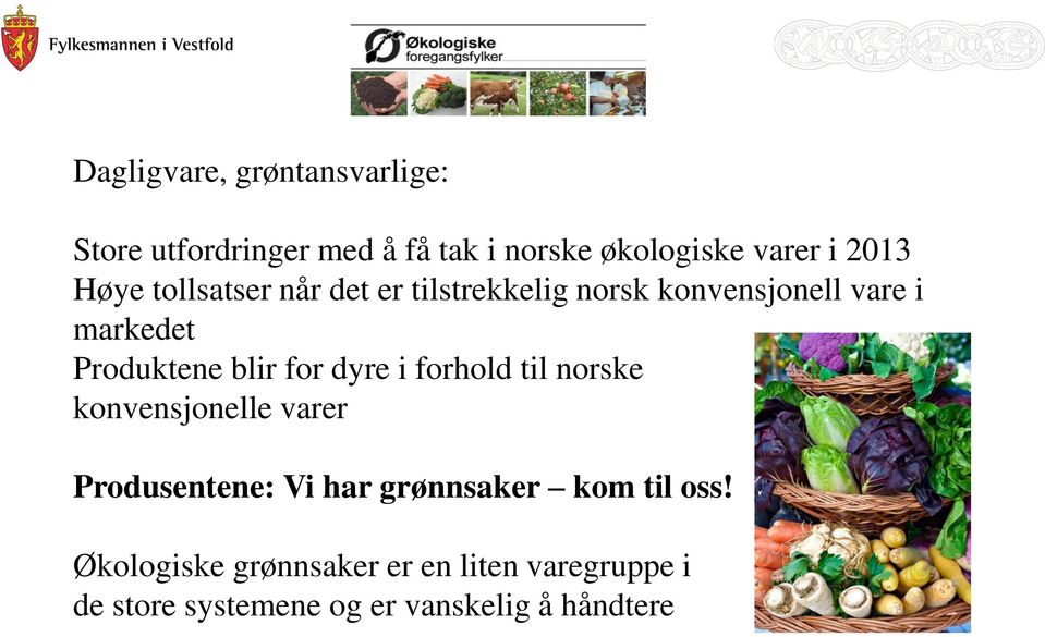 for dyre i forhold til norske konvensjonelle varer Produsentene: Vi har grønnsaker kom til