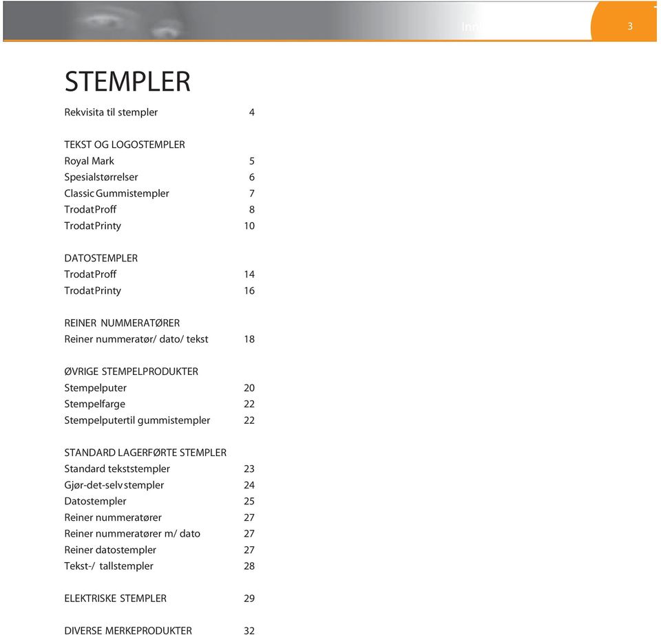 gummistempler 22 RoyalMark stem pler STANDARD LAGERFØRTE STEMPLER Standard tekststempler 23 Gjør-det-selv stempler 24 Datostempler 25 Reiner nummeratører 27 Reiner