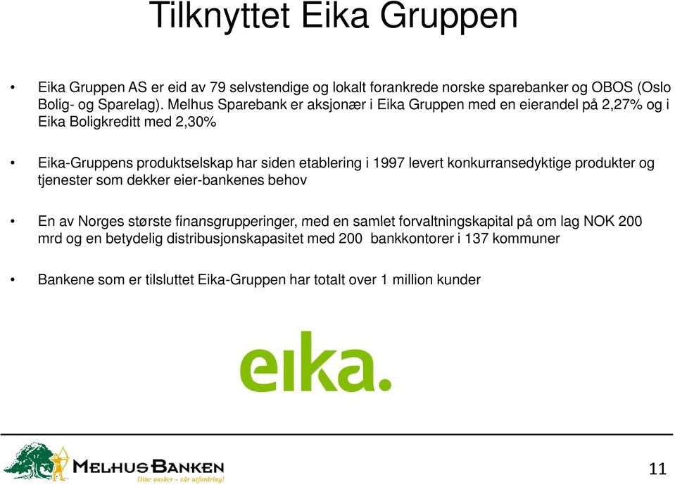 1997 levert konkurransedyktige produkter og tjenester som dekker eier-bankenes behov En av Norges største finansgrupperinger, med en samlet