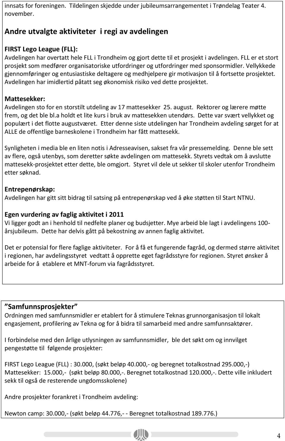 FLL er et stort prosjekt som medfører organisatoriske utfordringer og utfordringer med sponsormidler.