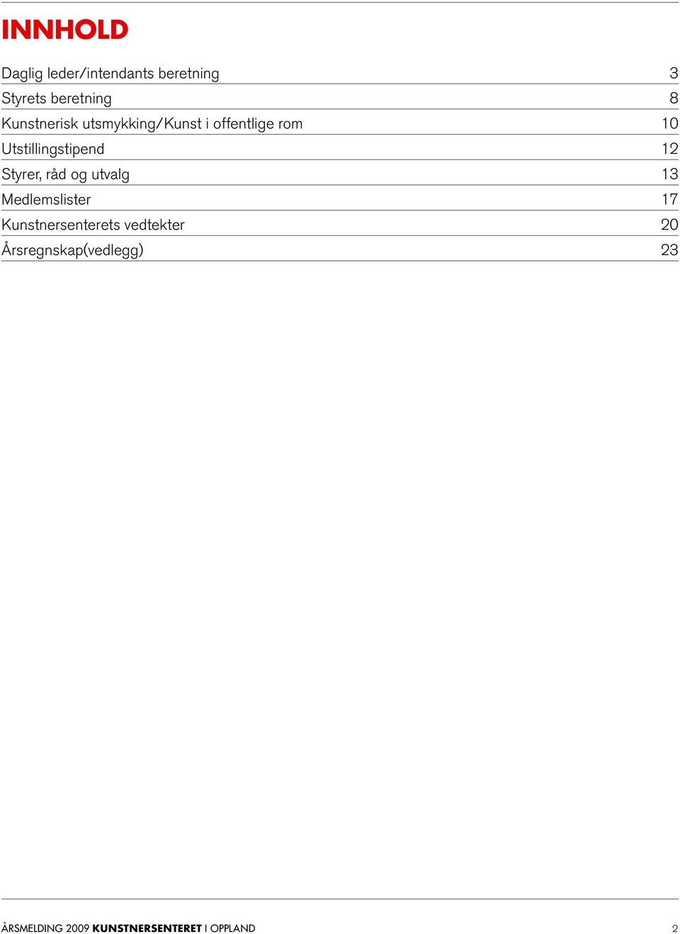 12 Styrer, råd og utvalg 13 Medlemslister 17 Kunstnersenterets