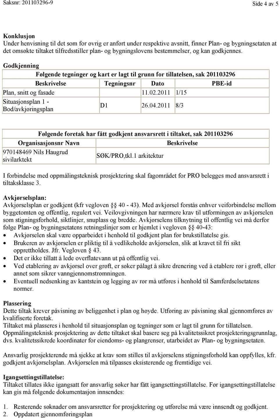 2011 1/15 Situasjonsplan 1 - Bod/avkjøringsplan D1 26.04.