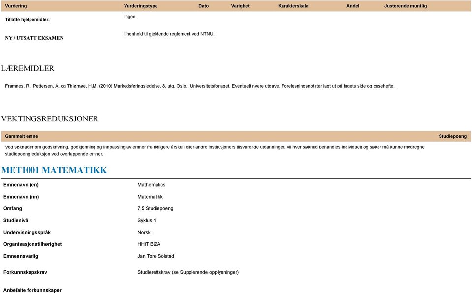 VEKTINGSREDUKSJONER Gammelt emne Studiepoeng Ved søknader om godskrivning, godkjenning og innpassing av emner fra tidligere årskull eller andre institusjoners tilsvarende utdanninger, vil hver søknad