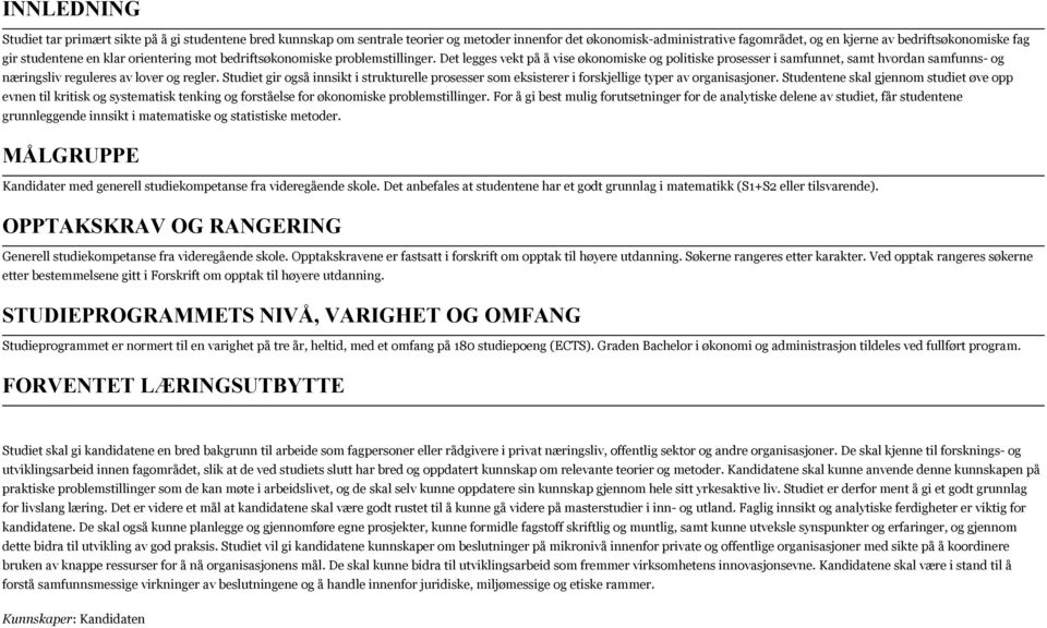 Det legges vekt på å vise økonomiske og politiske prosesser i samfunnet, samt hvordan samfunns- og næringsliv reguleres av lover og regler.