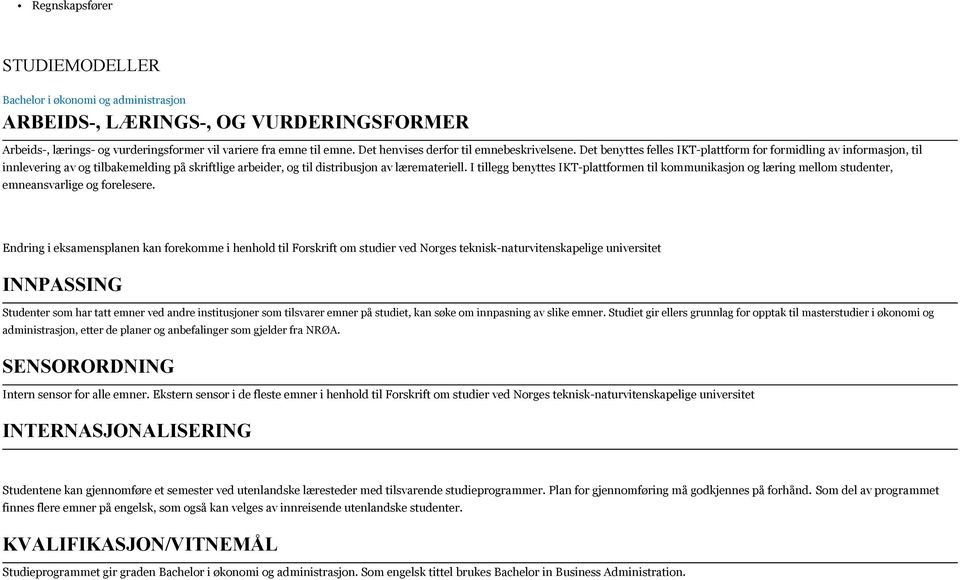 Det benyttes felles IKT-plattform for formidling av informasjon, til innlevering av og tilbakemelding på skriftlige arbeider, og til distribusjon av læremateriell.