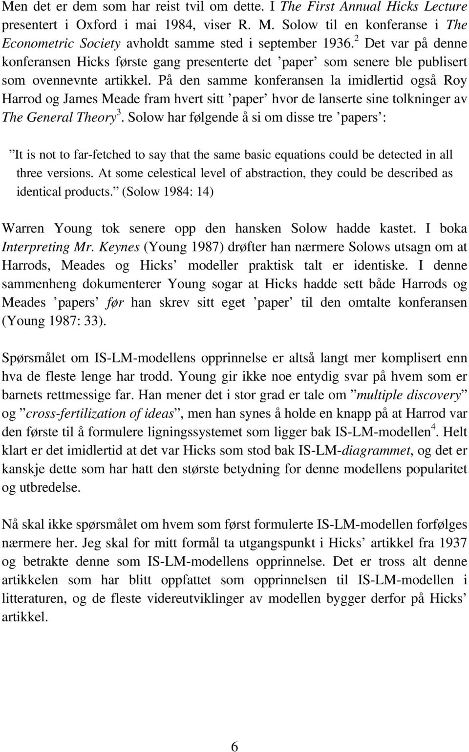 2 Det var på denne konferansen Hicks første gang presenterte det paper som senere ble publisert som ovennevnte artikkel.