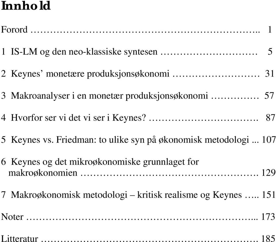 en monetær produksjonsøkonomi 57 4 Hvorfor ser vi det vi ser i Keynes?. 87 5 Keynes vs.