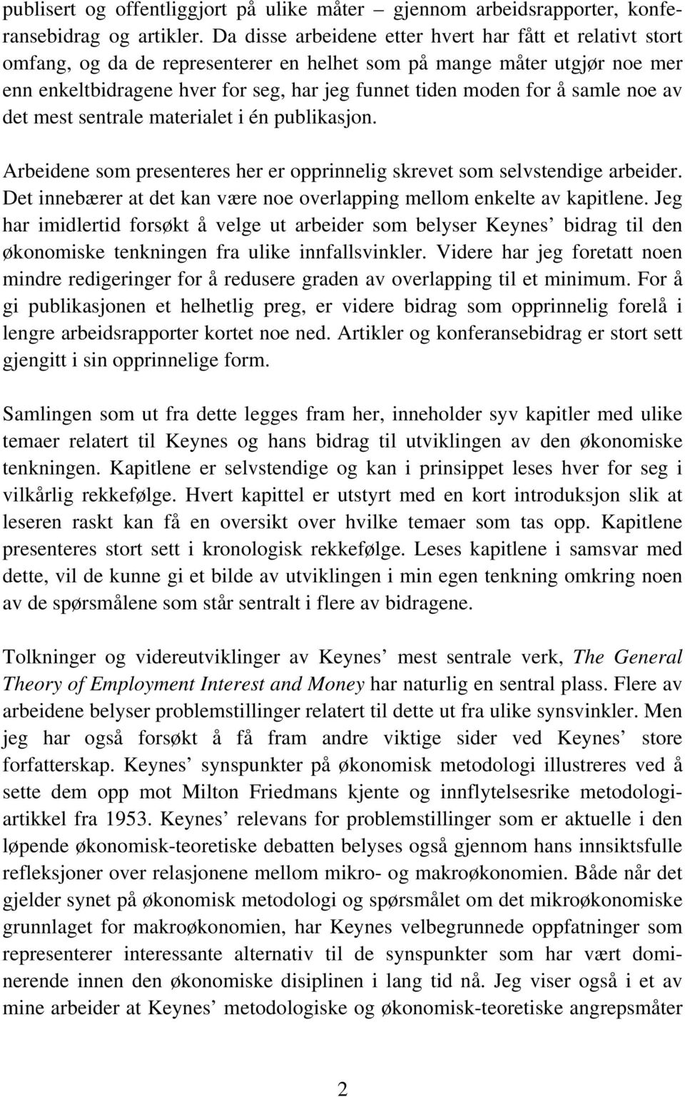 samle noe av det mest sentrale materialet i én publikasjon. Arbeidene som presenteres her er opprinnelig skrevet som selvstendige arbeider.