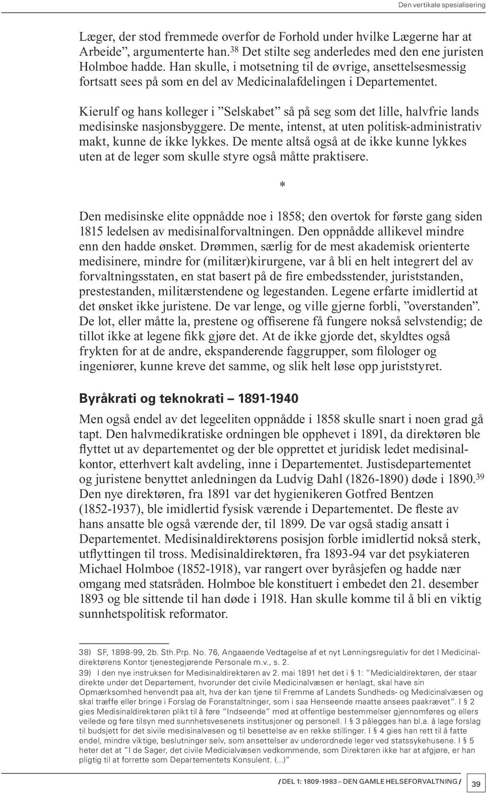 Kierulf og hans kolleger i Selskabet så på seg som det lille, halvfrie lands medisinske nasjonsbyggere. De mente, intenst, at uten politisk-administrativ makt, kunne de ikke lykkes.