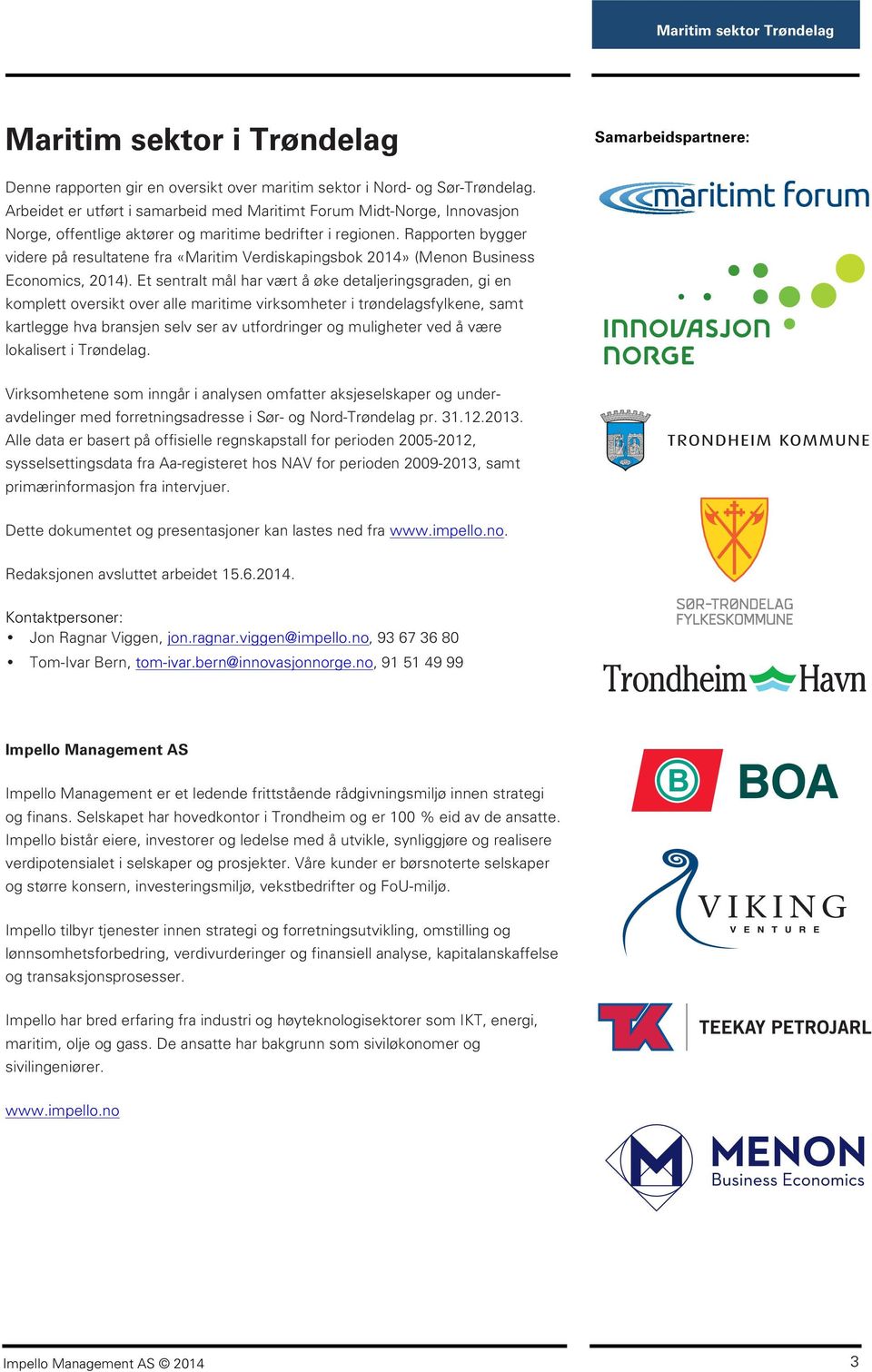 Rapporten bygger videre på resultatene fra «Maritim Verdiskapingsbok 2014» (Menon Business Economics, 2014).