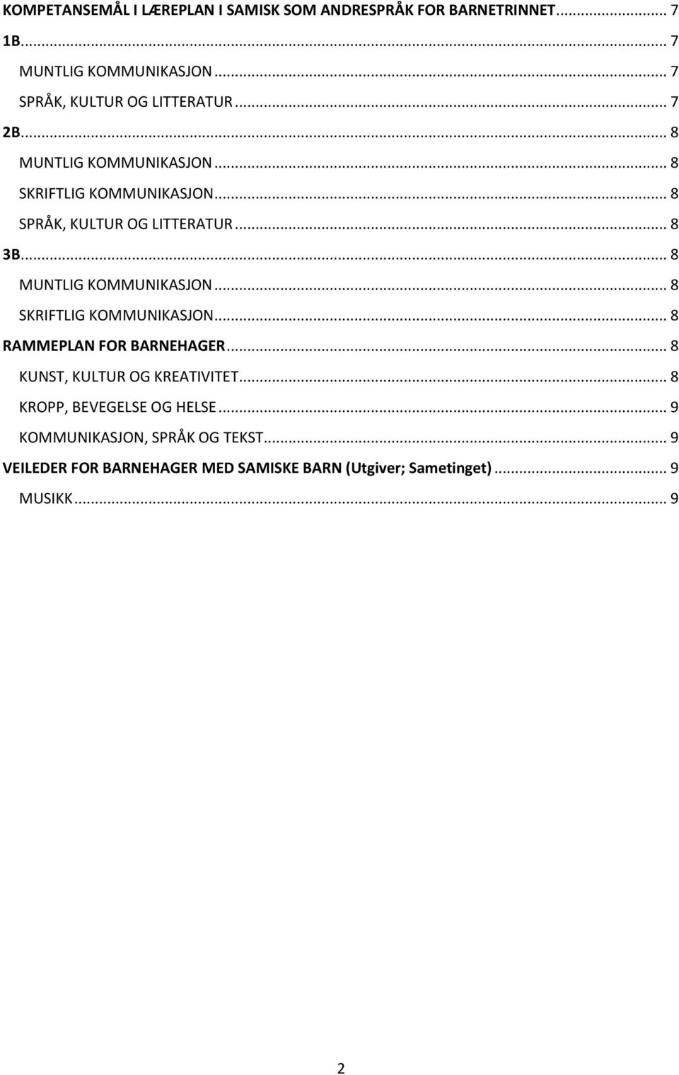 .. 8 KUNST, KULTUR OG KREATIVITET... 8 KROPP, BEVEGELSE OG HELSE... 9 KOMMUNIKASJON, SPRÅK OG TEKST.