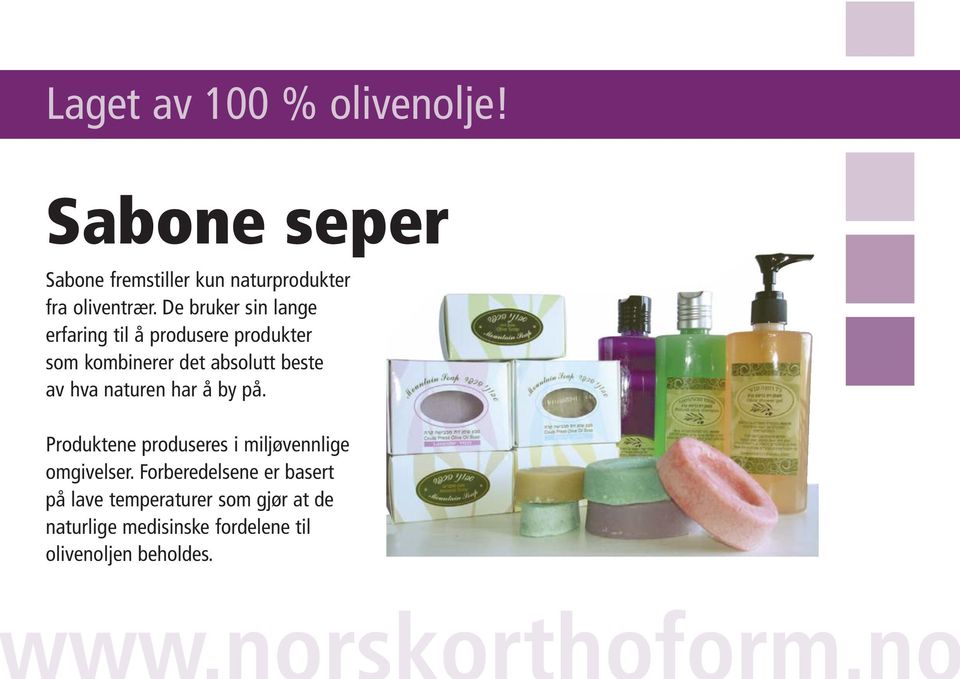 hva naturen har å by på. Produktene produseres i miljøvennlige omgivelser.