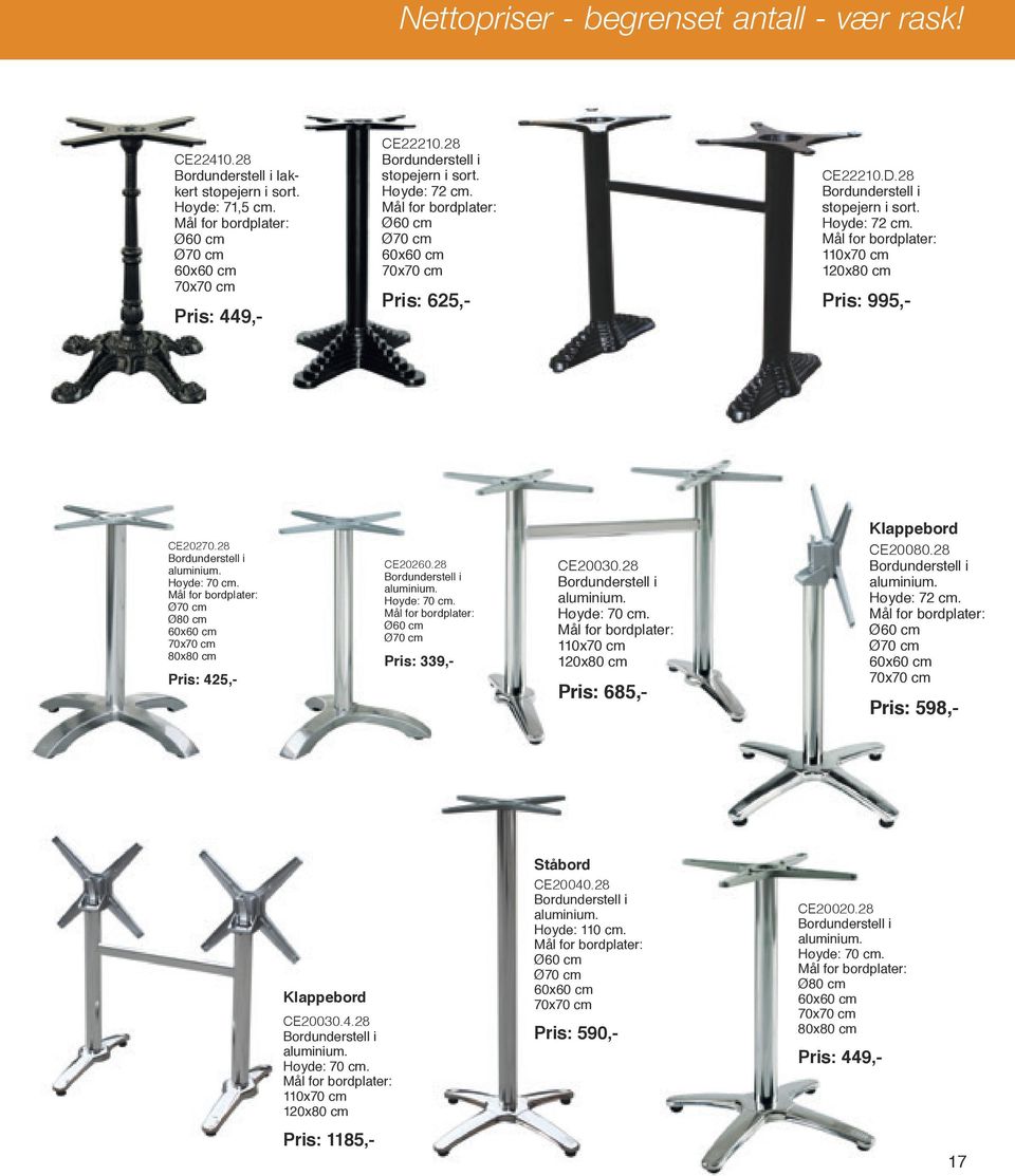 28 Bordunderstell i aluminium. Høyde: 70 cm. Mål for bordplater: Ø70 cm Ø80 cm 60x60 cm 70x70 cm 80x80 cm Pris: 425,- CE20260.28 Bordunderstell i aluminium. Høyde: 70 cm. Mål for bordplater: Ø60 cm Ø70 cm Pris: 339,- CE20030.