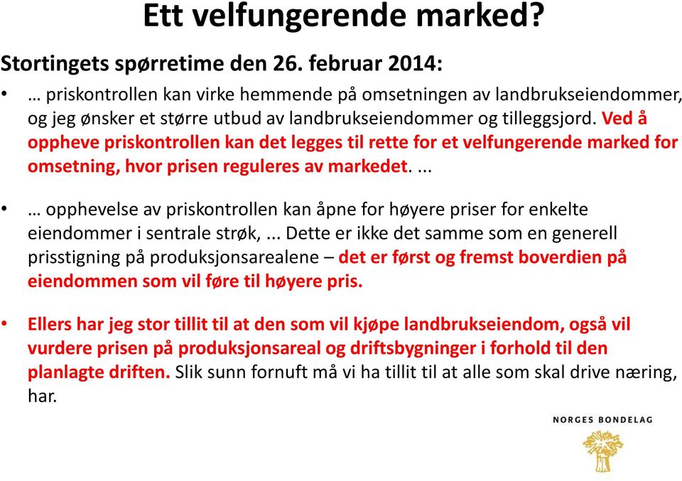 Ved å oppheve priskontrollen kan det legges til rette for et velfungerende marked for omsetning, hvor prisen reguleres av markedet.