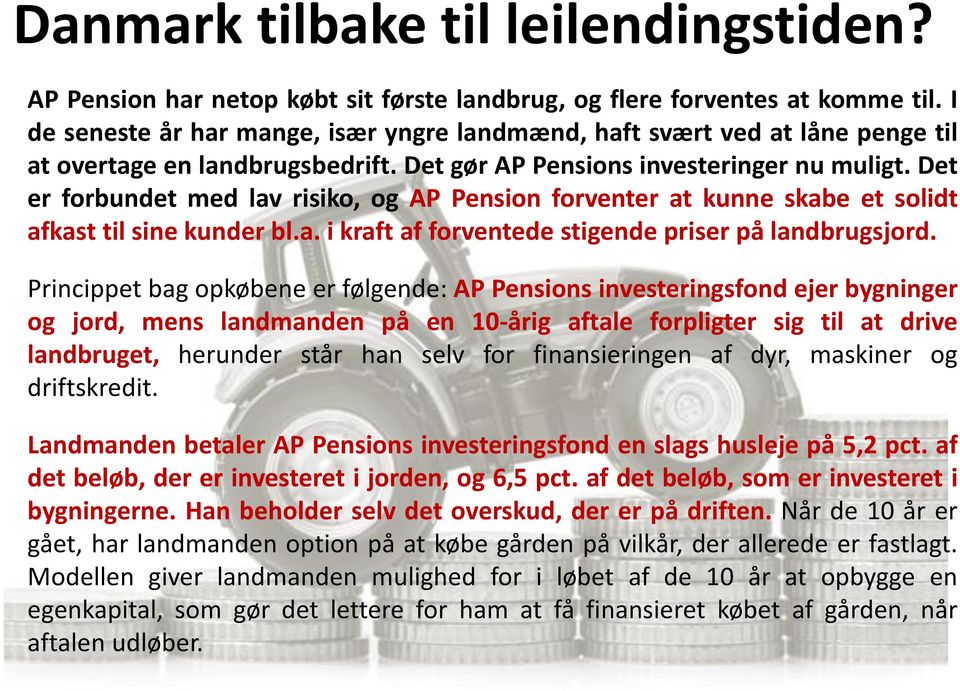 Det er forbundet med lav risiko, og AP Pension forventer at kunne skabe et solidt afkast til sine kunder bl.a. i kraft af forventede stigende priser på landbrugsjord.