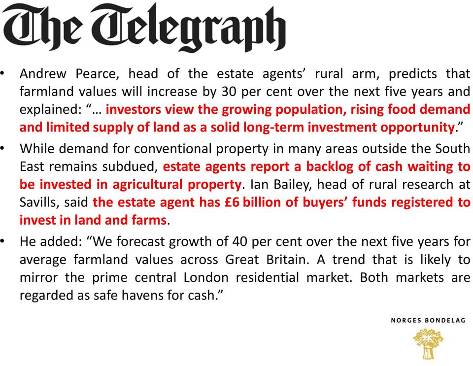 While demand for conventional property in many areas outside the South East remains subdued, estate agents report a backlog of cash waiting to be invested in agricultural property.