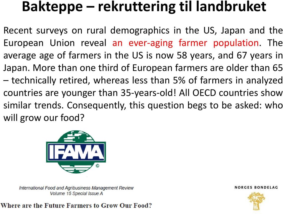 More than one third of European farmers are older than 65 technically retired, whereas less than 5% of farmers in analyzed