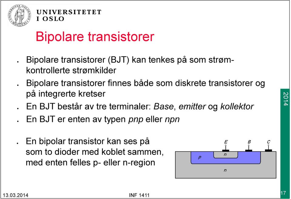 integrerte kretser BJT består av tre terminaler: Base, emitter og kollektor BJT er enten av