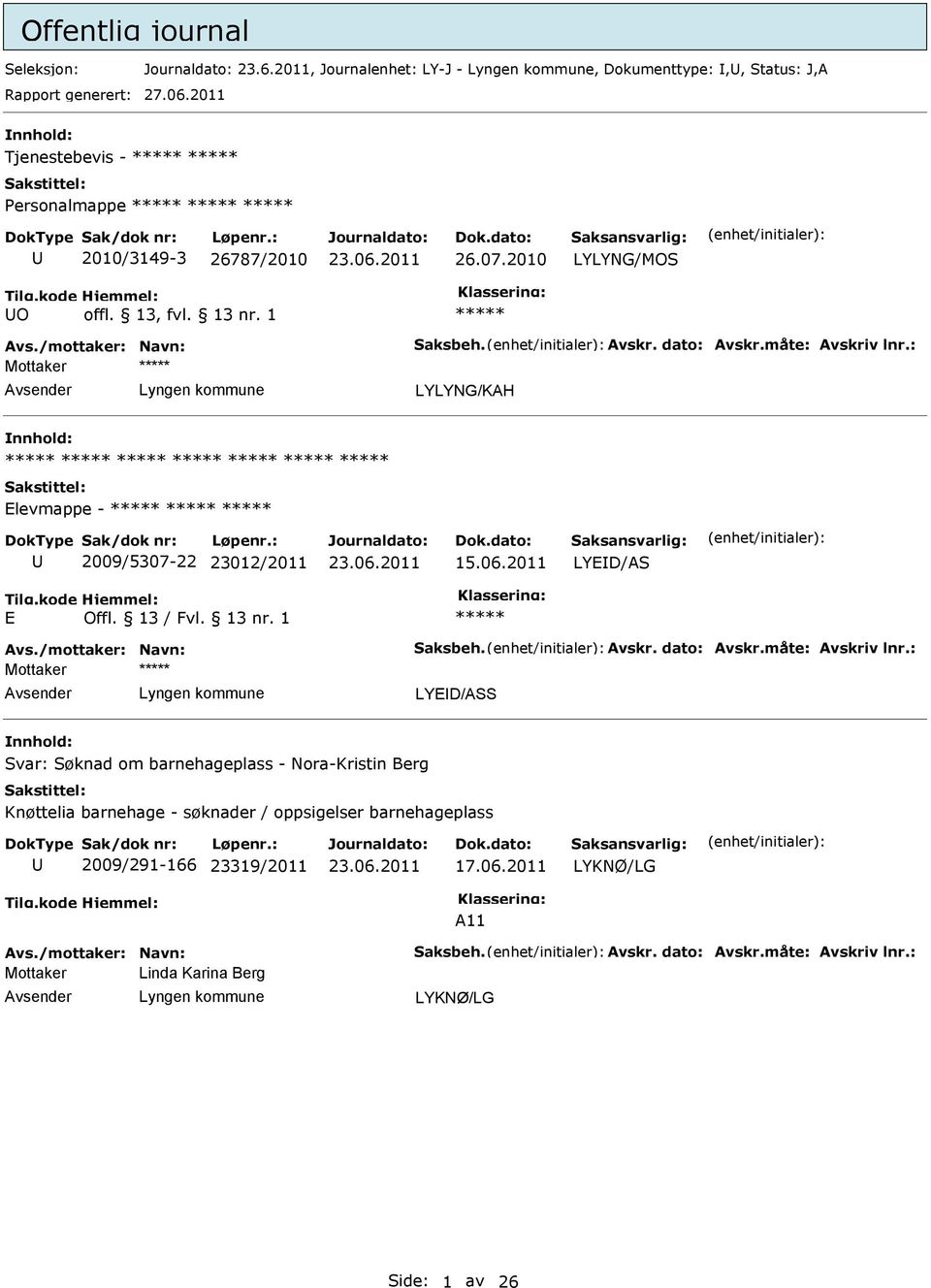 : LYLYNG/KAH levmappe - 2009/5307-22 23012/2011 15.06.2011 LYD/AS Avs./mottaker: Navn: Saksbeh. Avskr. dato: Avskr.måte: Avskriv lnr.