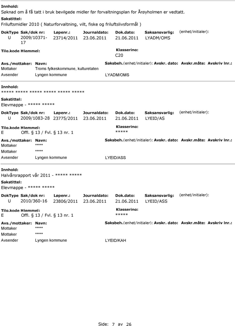 /mottaker: Navn: Saksbeh. Avskr. dato: Avskr.måte: Avskriv lnr.: Troms fylkeskommune, kulturetaten LYADM/OMS levmappe - 2009/1083-28 23775/2011 LYD/AS Avs.