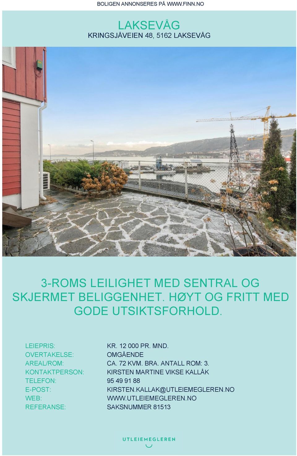 HØYT OG FRITT MED GODE UTSIKTSFORHOLD. LEIEPRIS: KR. 12 000 PR. MND. OVERTAKELSE: OMGÅENDE AREAL/ROM: CA.