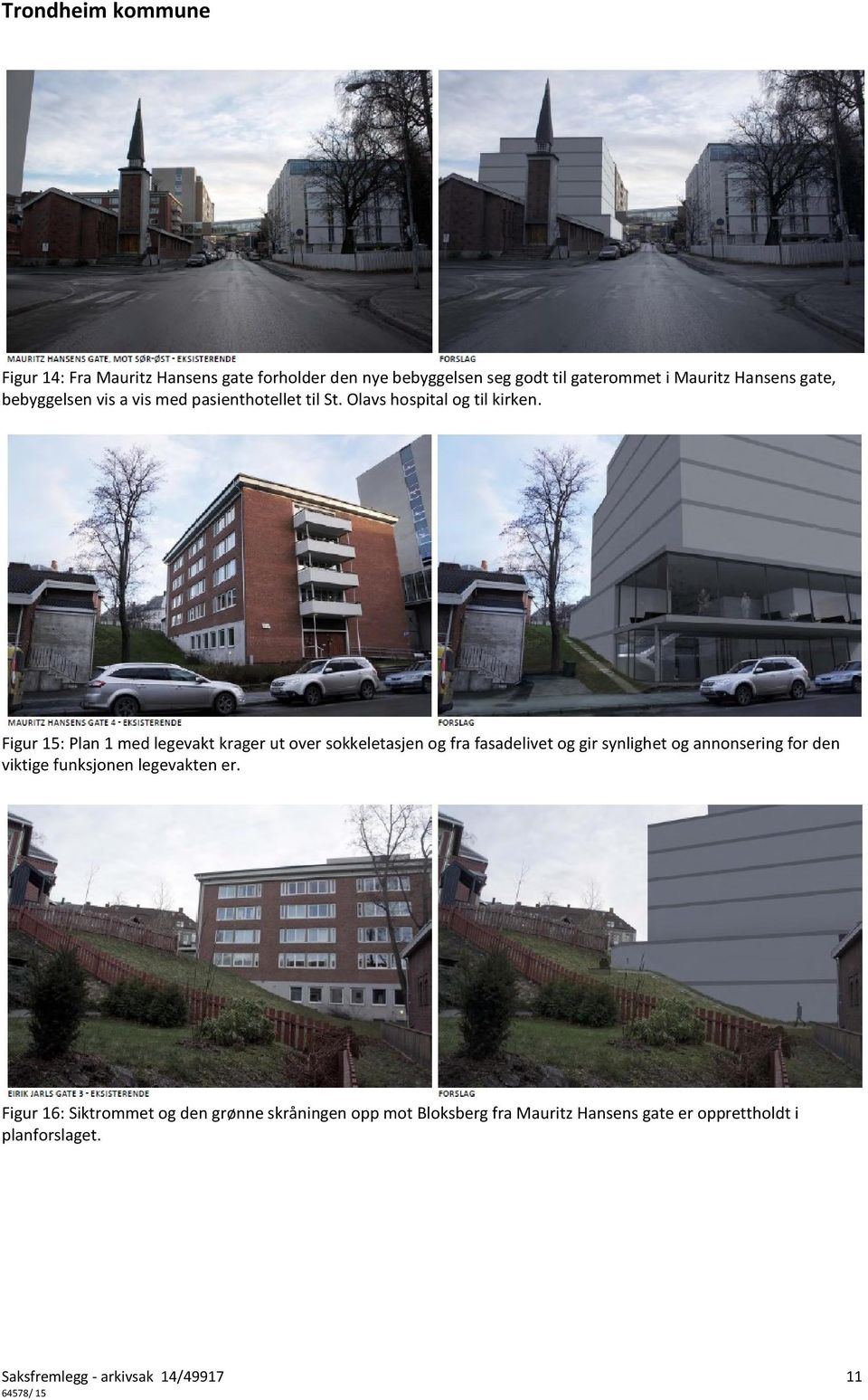 Figur 15: Plan 1 med legevakt krager ut over sokkeletasjen og fra fasadelivet og gir synlighet og annonsering for den viktige