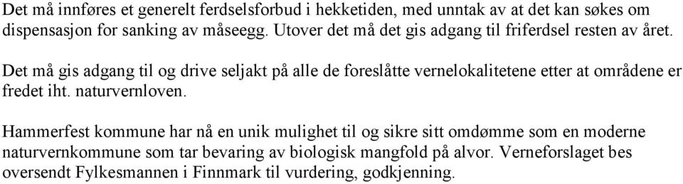 Det må gis adgang til og drive seljakt på alle de foreslåtte vernelokalitetene etter at områdene er fredet iht. naturvernloven.