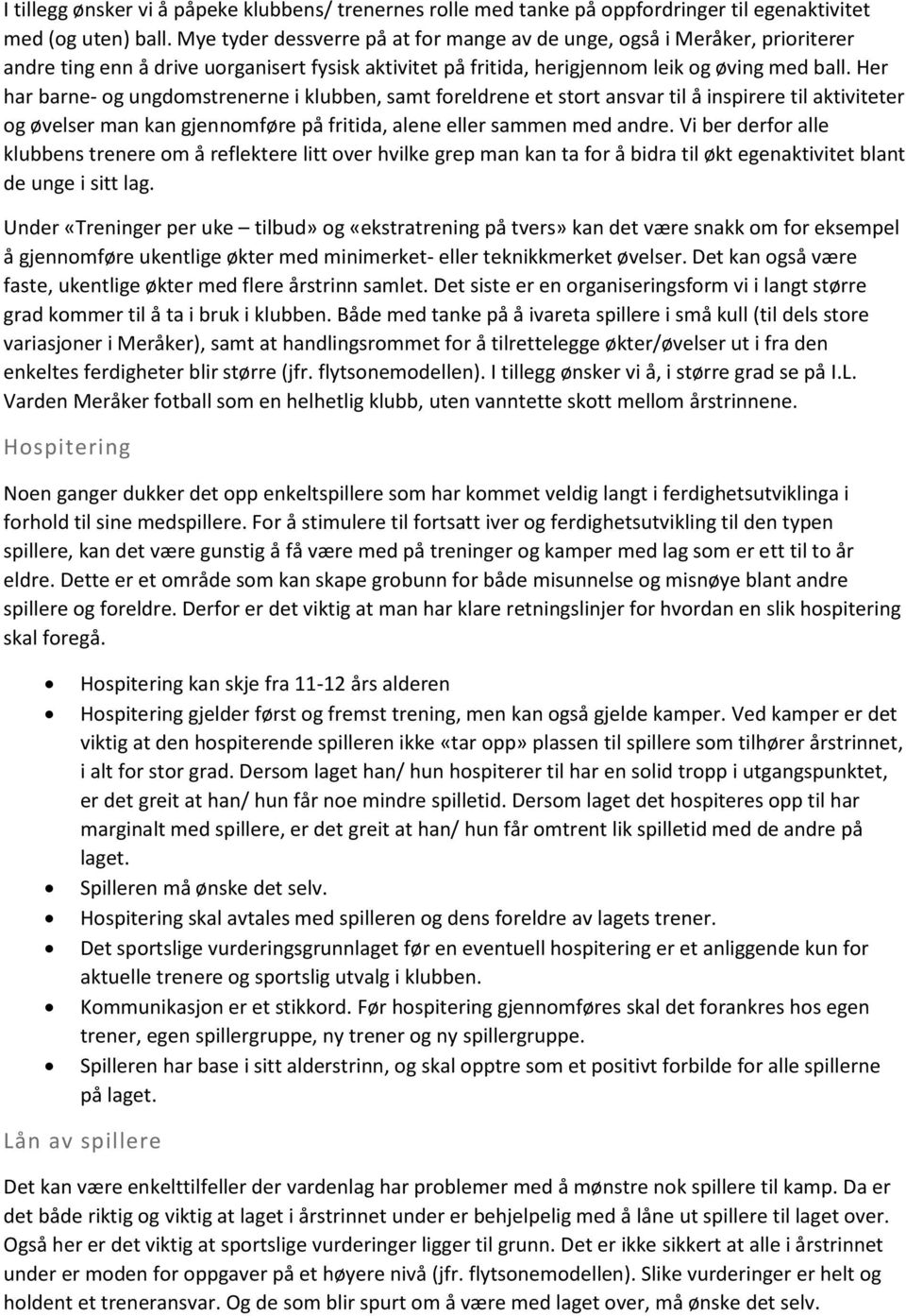 Her har barne- og ungdomstrenerne i klubben, samt foreldrene et stort ansvar til å inspirere til aktiviteter og øvelser man kan gjennomføre på fritida, alene eller sammen med andre.