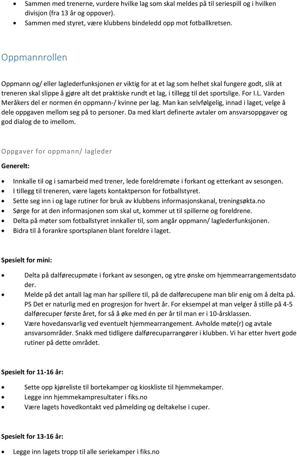 sportslige. For I.L. Varden Meråkers del er normen én oppmann-/ kvinne per lag. Man kan selvfølgelig, innad i laget, velge å dele oppgaven mellom seg på to personer.