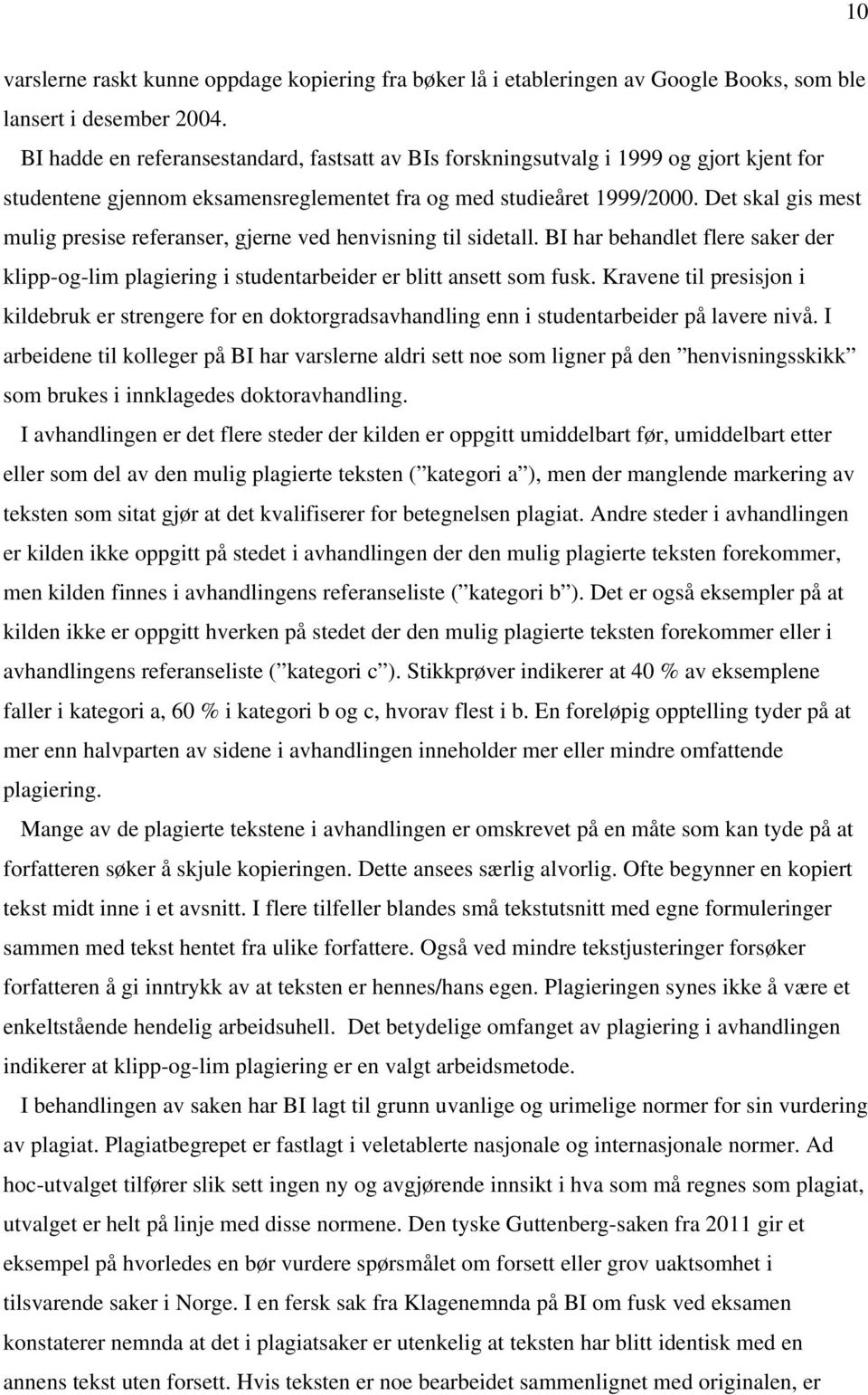 Det skal gis mest mulig presise referanser, gjerne ved henvisning til sidetall. BI har behandlet flere saker der klipp-og-lim plagiering i studentarbeider er blitt ansett som fusk.