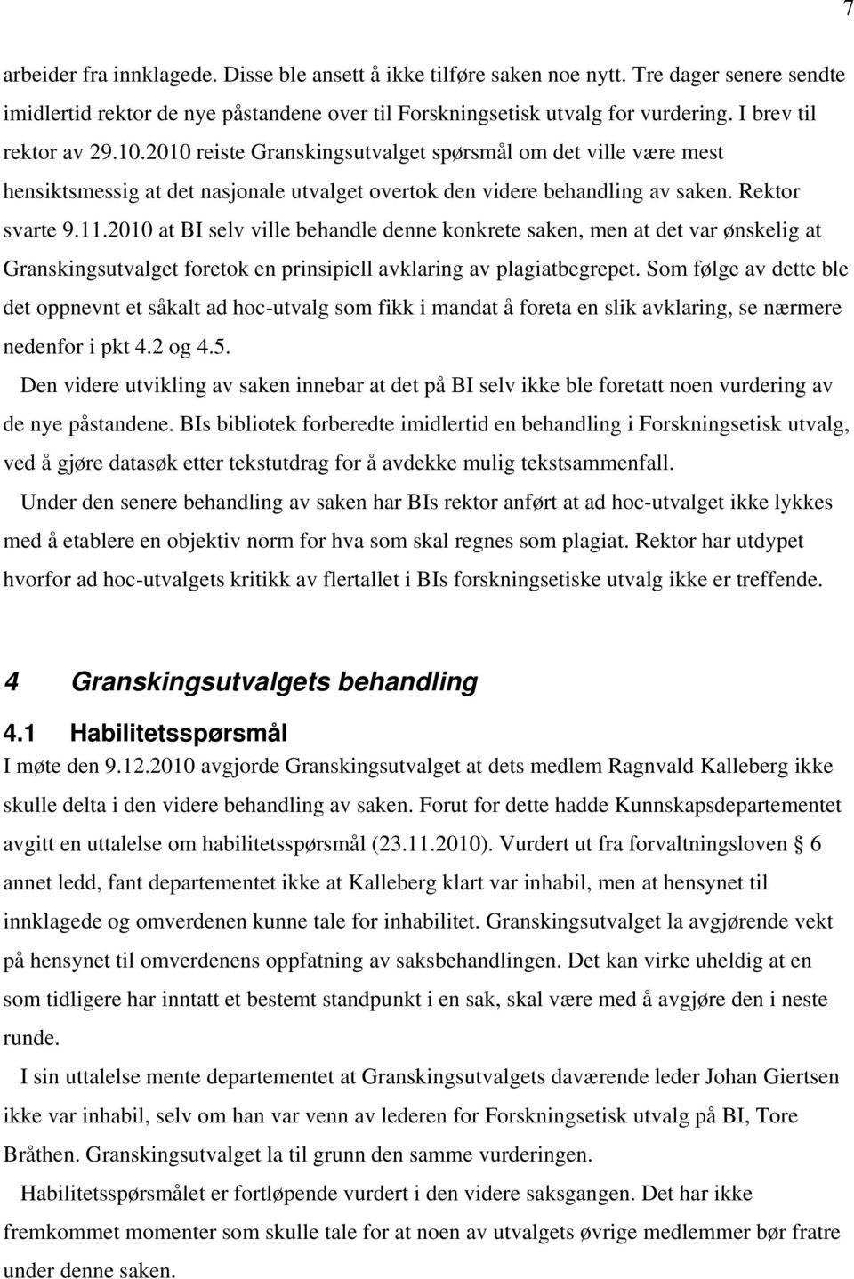 2010 at BI selv ville behandle denne konkrete saken, men at det var ønskelig at Granskingsutvalget foretok en prinsipiell avklaring av plagiatbegrepet.