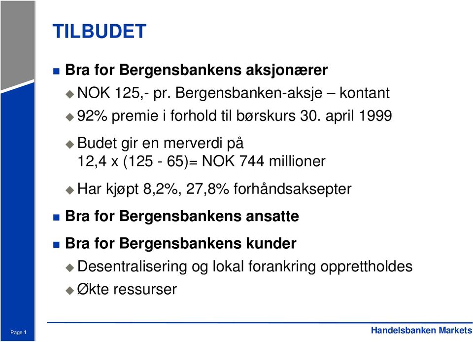 april 1999 Budet gir en merverdi på 12,4 x (125-65)= NOK 744 millioner Har kjøpt 8,2%,