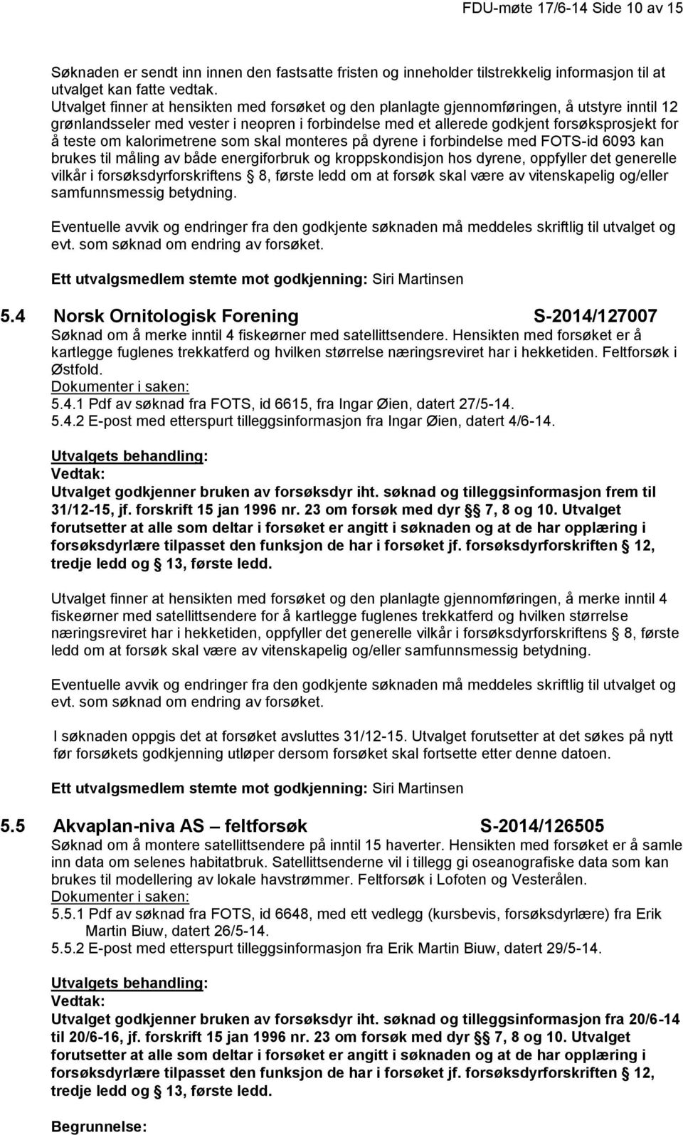 om kalorimetrene som skal monteres på dyrene i forbindelse med FOTS-id 6093 kan brukes til måling av både energiforbruk og kroppskondisjon hos dyrene, oppfyller det generelle vilkår i