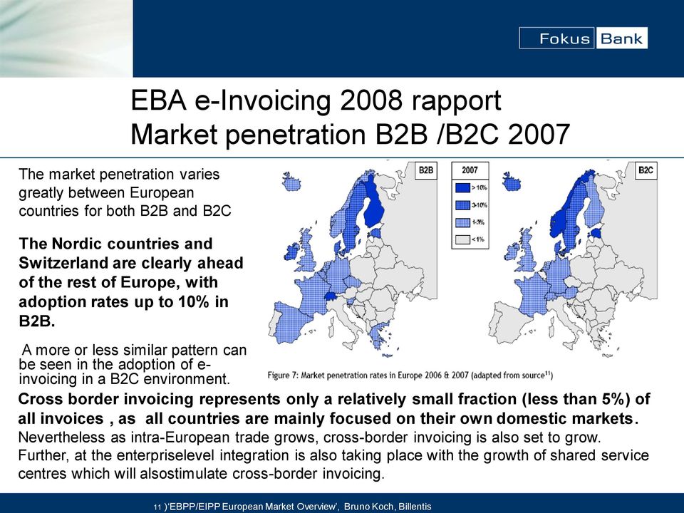 Cross border invoicing represents only a relatively small fraction (less than 5%) of all invoices, as all countries are mainly focused on their own domestic markets.