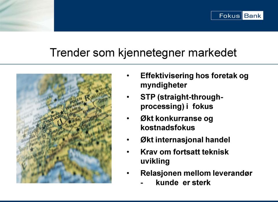 konkurranse og kostnadsfokus Økt internasjonal handel Krav om