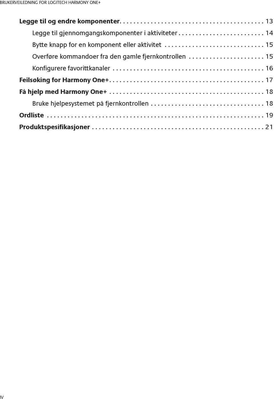 ..15 Overføre kommandoer fra den gamle fjernkontrollen...15 Konfigurere favorittkanaler.