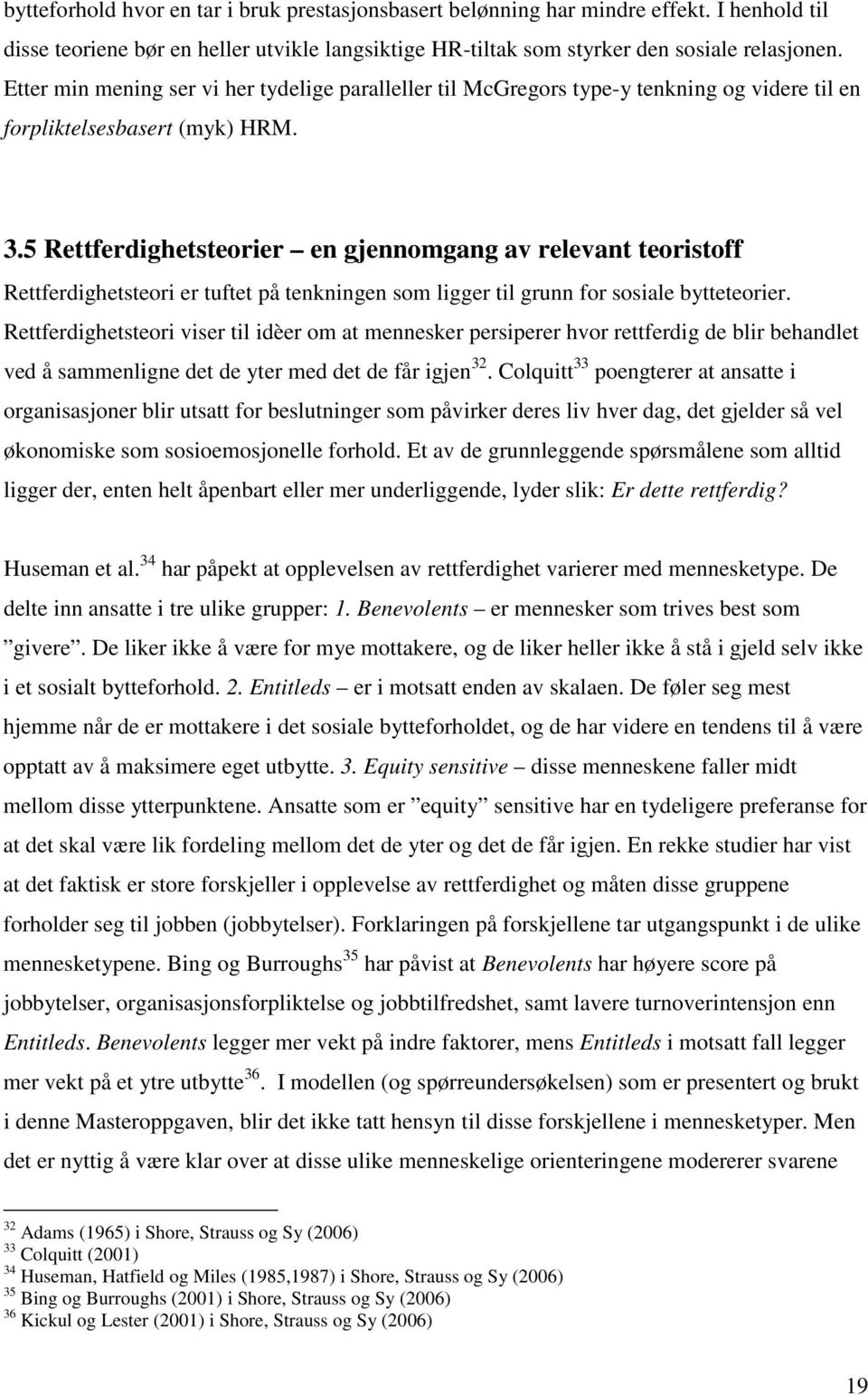 5 Rettferdighetsteorier en gjennomgang av relevant teoristoff Rettferdighetsteori er tuftet på tenkningen som ligger til grunn for sosiale bytteteorier.