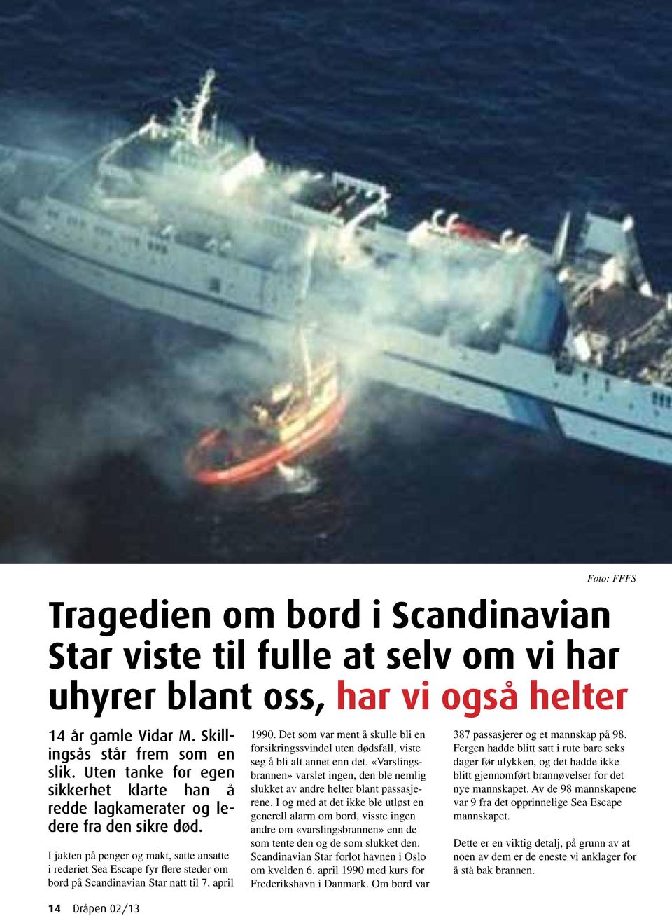 I jakten på penger og makt, satte ansatte i rederiet Sea Escape fyr flere steder om bord på Scandinavian Star natt til 7. april 14 Dråpen 02/13 1990.