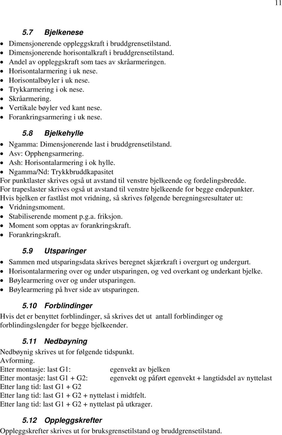 8 Bjelkehylle Ngamma: Dimensjonerende last i bruddgrensetilstand. Asv: Opphengsarmering. Ash: Horisontalarmering i ok hylle.