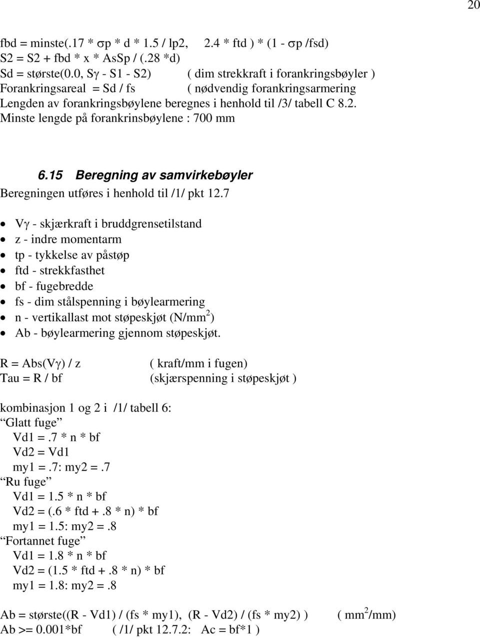 15 Beregning av samvirkebøyler Beregningen utføres i henhold til /1/ pkt 12.