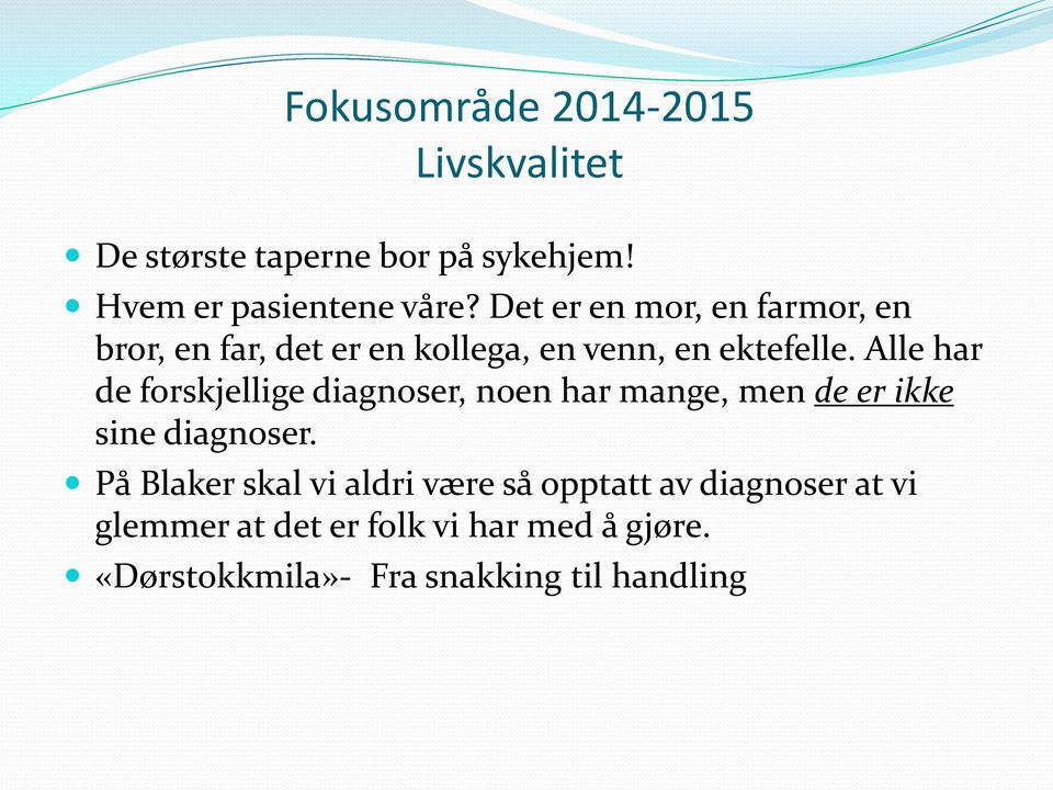 Alle har de forskjellige diagnoser, noen har mange, men de er ikke sine diagnoser.