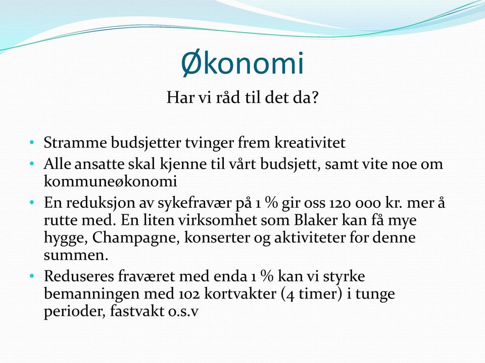 kommuneøkonomi En reduksjon av sykefravær på 1 % gir oss 120 000 kr. mer å rutte med.