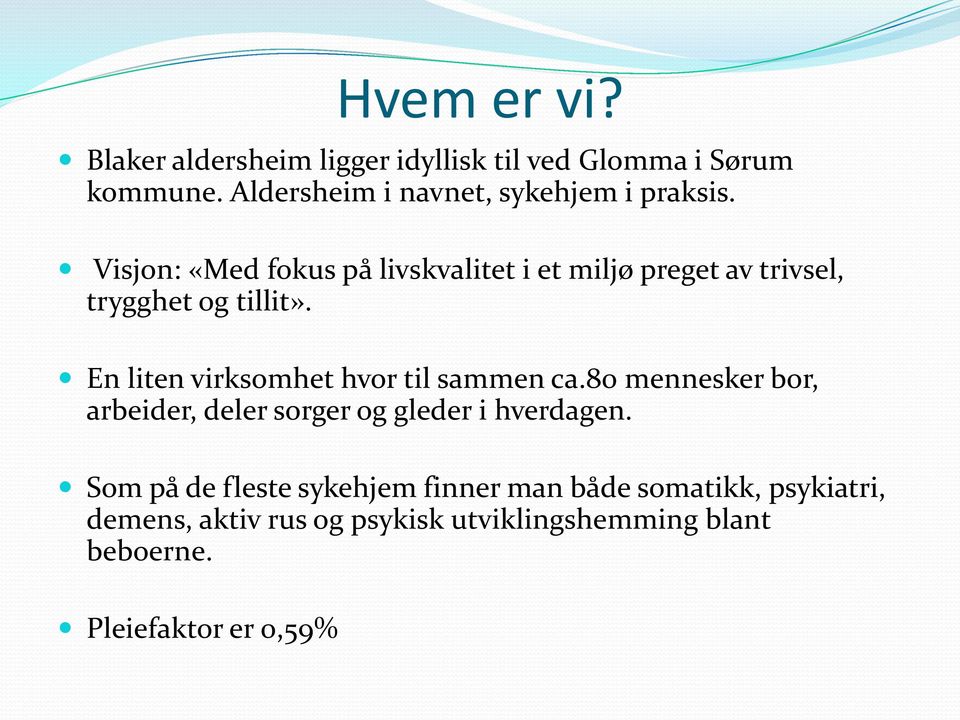 Visjon: «Med fokus på livskvalitet i et miljø preget av trivsel, trygghet og tillit».