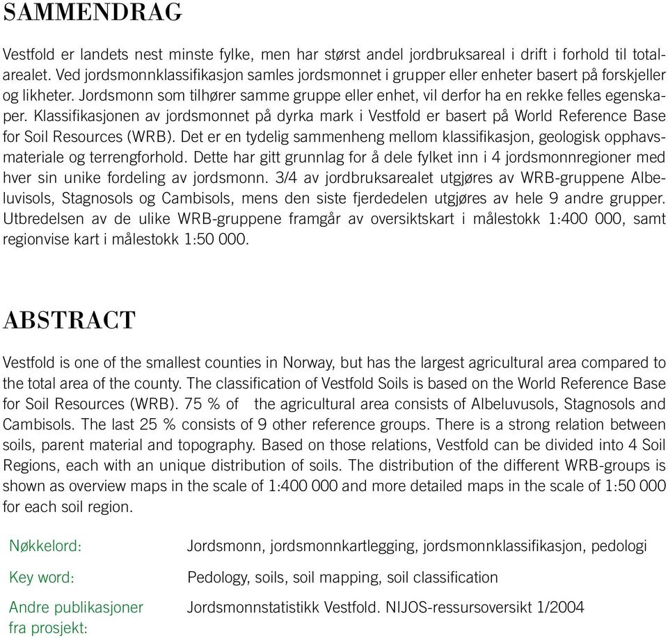 Klassifi kasjonen av jordsmonnet på dyrka mark i Vestfold er basert på World Reference Base for Soil Resources (WRB).