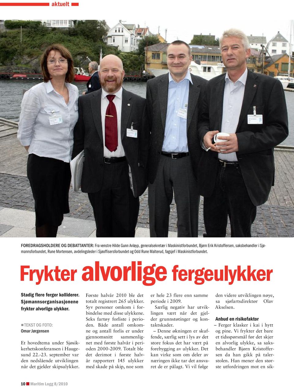 Sjømannsorganisasjonene frykter alvorlige ulykker. TEKST OG FOTO: Omar Jørgensen Et hovedtema under Sjøsikkerhetskonferansen i Haugesund 22.-23.