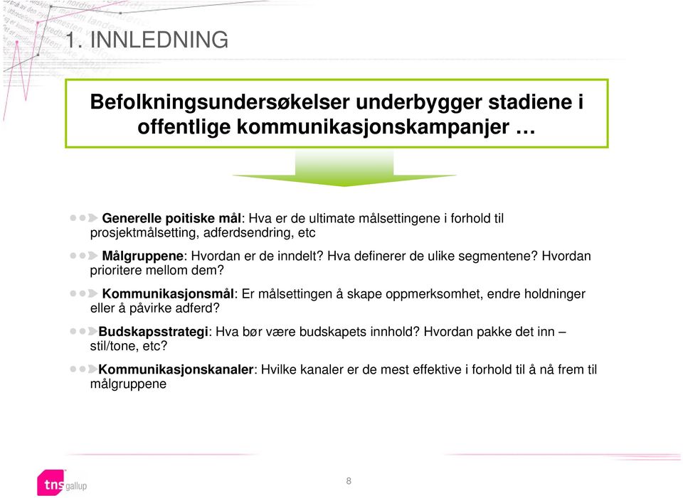 Hvordan prioritere mellom dem? Kommunikasjonsmål: Er målsettingen å skape oppmerksomhet, endre holdninger eller å påvirke adferd?